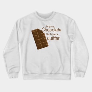 I'd give up Chocolate but i'm not a quitter Crewneck Sweatshirt